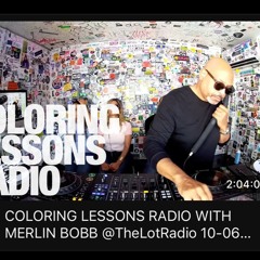 Merlin Bobb "LIVE 2 HR SET @ COLORING LESSONS RADIO" @ The Lot Radio 10-06-2024