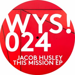 Premiere: 1 - Jacob Husley - This Mission [WYS!024]