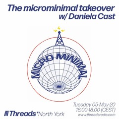 The microminimal takeover - Episode 30 - w/ Daniela Cast (Threads*NORTH YORK) - 05-May-20