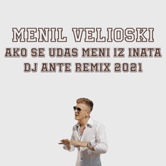 Menil Velioski - Ako Se Udas Meni Iz Inata (Dj Ante Remix 2021)
