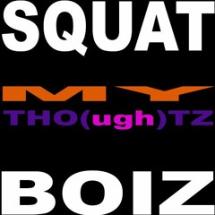 SQUATBOIZ :: MY THO(ugh)TZ