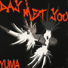 YUMA - Day I Met You