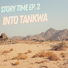 Story Time EP 2 - Into Tankwa