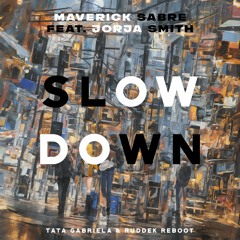 Maverick Sabre Feat Jorja Smith - Slow Down (Tata Gabriela & Ruddek Reboot)