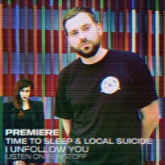 PREMIERE: Time To Sleep & Local Suicide - I Unfollow You [DURO]