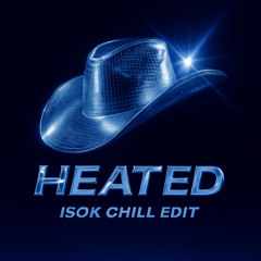 HEATED [ISOK CHILL EDIT]