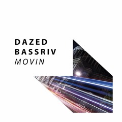 Dazed & Bassriv - Movin' [OUT NOW]