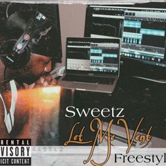 Sweetz Let Me Vent [freestyle]