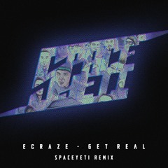 Ecraze - Get Real (SpaceYeti Remix)
