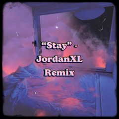 "Stay" - JordanXL Remix
