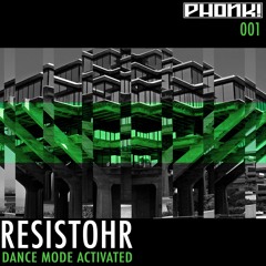 Resistohr - Dance Mode Activated - PHONK! Recs - 001