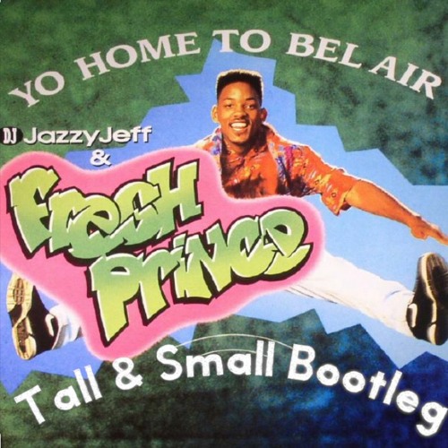 The Fresh Prince Of Bel Air (Tall & Small Bootleg) - Will Smith & DJ Jazzy Jeff