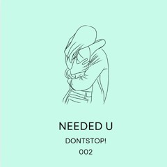 needed u