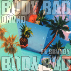 BODY BAD (FT. BRVNDY)