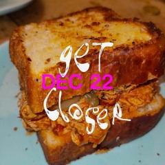 Get Closer - Dec 22