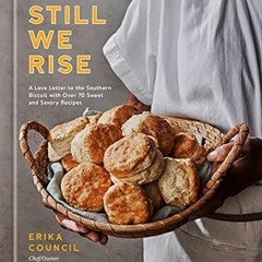 [DOWNLOAD] Free Still We Rise: A Love Letter to the Southern Biscuit with Over 70 Swee