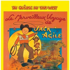 Du Québec au Far-West, le Merveilleux Voyage de Jack Agile