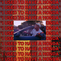 “I USED TO HAVE A HONDA” (PROD. PLANTCHAM)