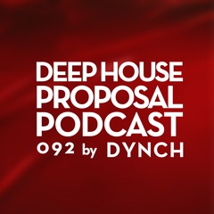 Deep House Proposal Podcast 092 by Dynch