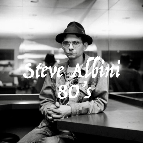 Steve Albini - 80's