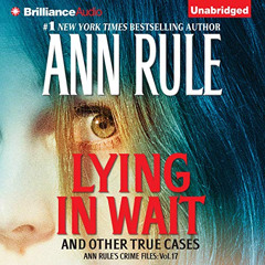 [Access] EPUB 📭 Lying in Wait: Ann Rule's Crime Files, Book 17 by  Ann Rule,Laural M