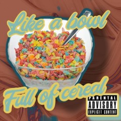 Like a bowl full of cereal