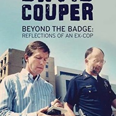 VIEW [PDF EBOOK EPUB KINDLE] David Couper: Beyond the Badge; Reflections of a an Ex-Cop by  Rob Zale