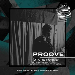 #IFSDIGIVALPGM003: Proove - 'Future Forms' Guest Mix