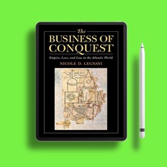 The Business of Conquest: Empire, Love, and Law in the Atlantic World. Download Now [PDF]