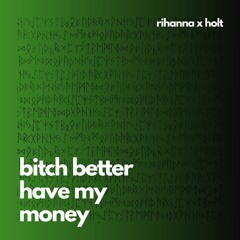 Bitch Better Have My Money - Rihanna X HOLT (Unofficial Remix)