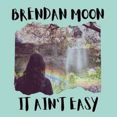 Brendan Moon - It Aint Easy