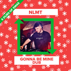 NLMT - Gonna Be Mine Dub (FREE DOWNLOAD)