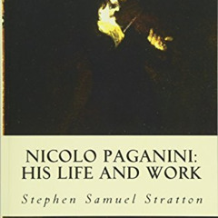 [READ] EBOOK 💔 Nicolo Paganini: His Life and Work by  Stephen Samuel Stratton EPUB K