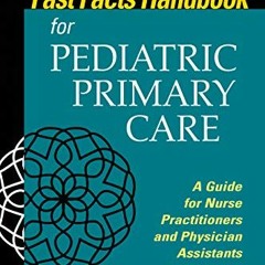 ❤️ Download Fast Facts Handbook for Pediatric Primary Care: A Guide for Nurse Practitioners and