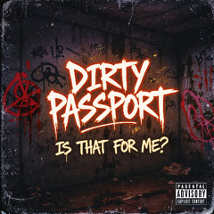 DIRTY PASSPORT  - Is That for Me?