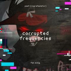 🎵 Corrupted Frequencies — Pest (Regretevator) Fan Song 💾🎶