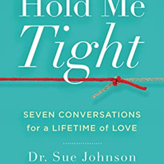 ACCESS EPUB 🎯 Hold Me Tight: Seven Conversations for a Lifetime of Love by  Dr. Sue