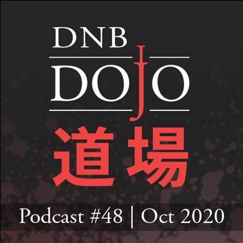 DNB Dojo Podcast #48 - Oct 2020