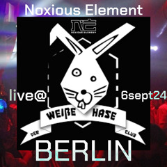 Noxious Element @Weisser Hase Berlin Liveset