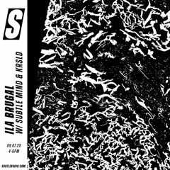 Ila brugal w/ Subtle Mind & KRSLD - Subtle - 09/07/2020