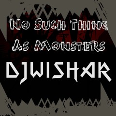 No Such Thing As Monsters - DJWishar