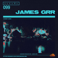 UNKNWN Podcast 99 - James Grr