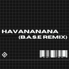 Havananana (B.A.S.E REMIX)