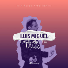 Luis Miguel - Hasta Que Me Olvides (C-Mireles Afro Remix) ¡FREE DOWNLOAD! [FILTERED BY COPYRIGHT]