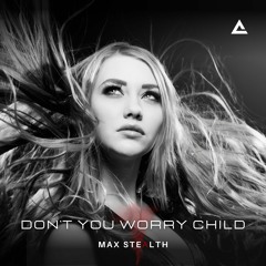 Max Stealth - Don't You Worry Child (Radio Edit)[Buy = Free Download]