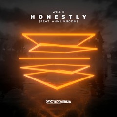 WILL K - Honestly (feat. ANML KNGDM) [OUT NOW]