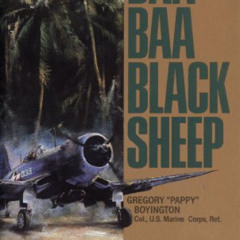 Read EBOOK ✓ Baa Baa Black Sheep: The True Story of the "Bad Boy" Hero of the Pacific
