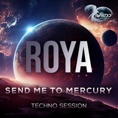 ROYA - Send me to Mercury Set. (Techno) Podcast #.17