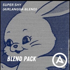 Super Shy (AIRLANGGA BLEND)