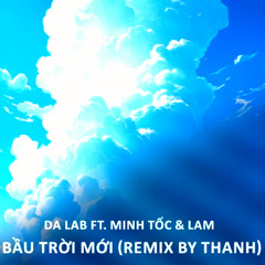 Bầu Trời Mới - Da LAB ft Minh Tốc & Lam (Remix by THANH)